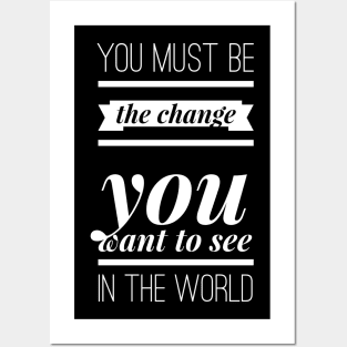 You must be the change you want to see in the world Posters and Art
